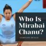 Who Is Mirabai Chanu? Biography, Age, Husband, Achievements & Medals